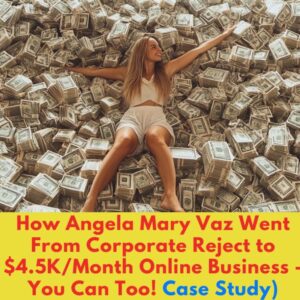 How Angela Mary Vaz Went From Corporate Reject to $4.5K/Month Online Business